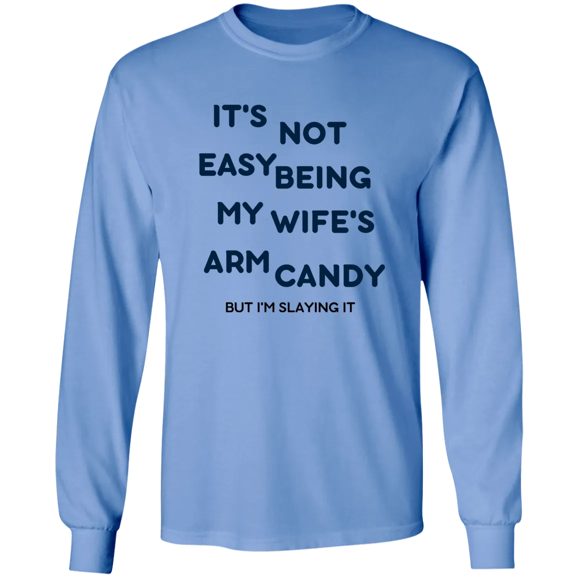Being My Wife's Arm Candy -- LS Ultra Cotton T-Shirt